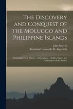 The Discovery and Conquest of the Molucco and Philippine Islands: Containing Their History ... Description ... Habits, Shape, and Inclinations of the Natives
