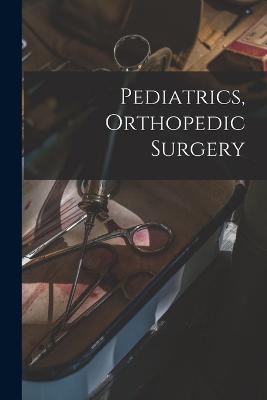 Pediatrics, Orthopedic Surgery - Anonymous - cover