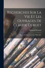 Recherches Sur La Vie Et Les Ouvrages De Claude Deruet: Peintre Et Graveur Lorrain (1588-1660).