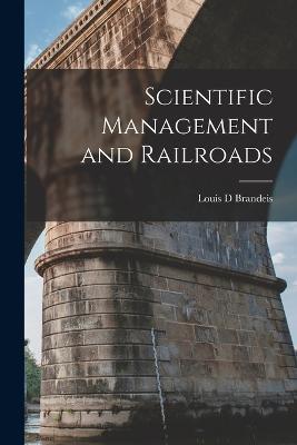 Scientific Management and Railroads - Louis D Brandeis - cover