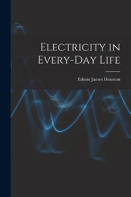 Electricity in Every-Day Life - Edwin James Houston - cover