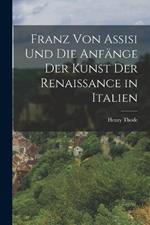 Franz Von Assisi Und Die Anfange Der Kunst Der Renaissance in Italien