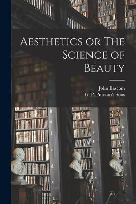 Aesthetics or The Science of Beauty - John BASCOM - cover