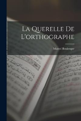La Querelle De L'orthographe - Marcel Boulenger - cover