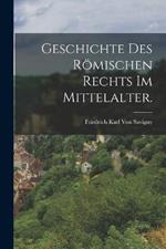 Geschichte des roemischen Rechts im Mittelalter.