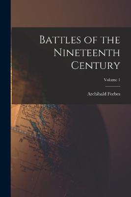 Battles of the Nineteenth Century; Volume 1 - Archibald Forbes - cover