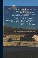 The Hallidie Endless Wire Ropeway, Manufactured by California Wire Works, San Francisco, Calif., U.S.A