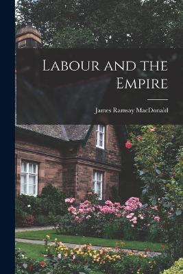 Labour and the Empire - James Ramsay MacDonald - cover