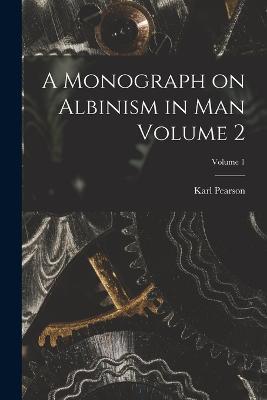 A Monograph on Albinism in man Volume 2; Volume 1 - Karl Pearson - cover