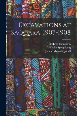 Excavations at Saqqara, 1907-1908 - James Edward Quibell,Wilhelm Spiegelberg,Herbert Thompson - cover