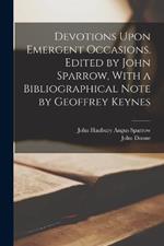 Devotions Upon Emergent Occasions. Edited by John Sparrow, With a Bibliographical Note by Geoffrey Keynes