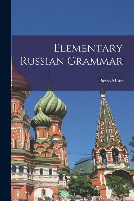Elementary Russian Grammar - Pietro Motti - cover