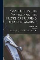 Camp Life in the Woods and the Tricks of Trapping and Trap Making; Containing Comprehensive Hints on Camp Shelter, Etc - William Hamilton Gibson - cover