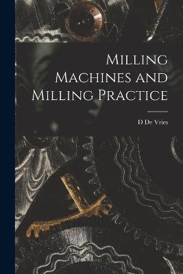 Milling Machines and Milling Practice - D De Vries - cover