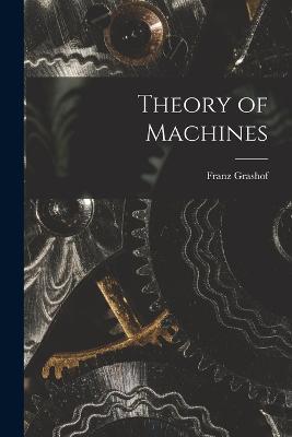 Theory of Machines - Franz Grashof - cover