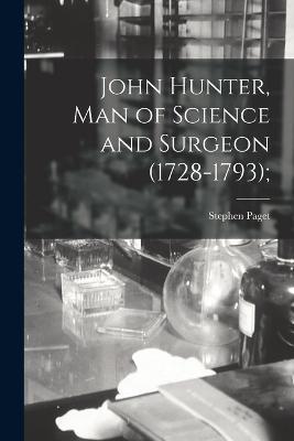 John Hunter, man of Science and Surgeon (1728-1793); - Stephen Paget - cover