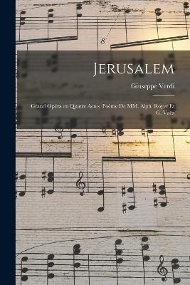 Jerusalem; grand opéra en quatre actes. poème de MM. Alph. Royer et G. Vaëz - Verdi Giuseppe 1813-1901 - cover