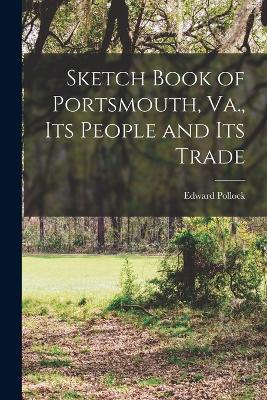 Sketch Book of Portsmouth, Va., its People and its Trade - Pollock Edward - cover