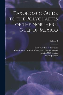 Taxonomic Guide to the Polychaetes of the Northern Gulf of Mexico; Volume 4 - Paul G Johnson,Joan M Uebelacker,Barry A Vittor & Associates - cover