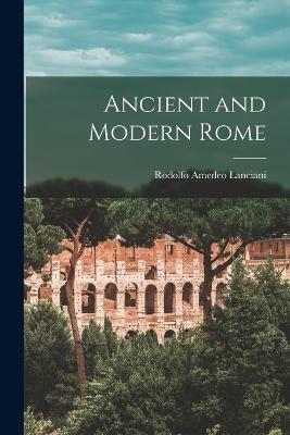 Ancient and Modern Rome - Rodolfo Amedeo Lanciani - cover