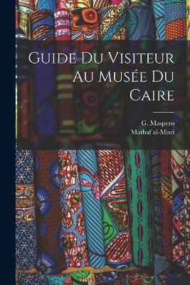 Guide du visiteur au Musée du Caire - G 1846-1916 Maspero,Mathaf Al-Misri - cover