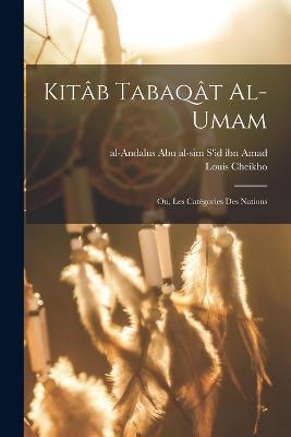 Kitab Tabaqat al-Umam; ou, les categories des nations - Abu Al-Sim S'Id Ibn Amad,Louis Cheikho - cover