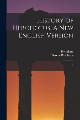 History of Herodotus: A new English Version: 3 - Herodotus Herodotus,George Rawlinson - cover