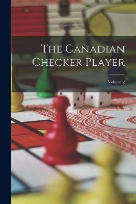 The Canadian Checker Player; Volume 2 - Anonymous - cover