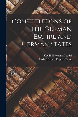 Constitutions of the German Empire and German States - Edwin Hermann Zeydel - cover