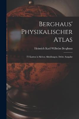 Berghaus' Physikalischer Atlas: 75 Karten in sieben Abteilungen. Dritte Ausgabe - cover