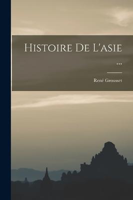 Histoire De L'asie ... - Rene Grousset - cover