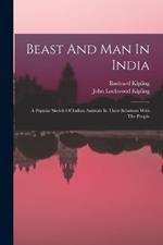 Beast And Man In India: A Popular Sketch Of Indian Animals In Their Relations With The People