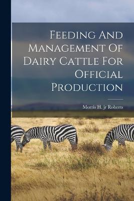 Feeding And Management Of Dairy Cattle For Official Production - cover