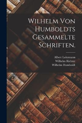 Wilhelm von Humboldts Gesammelte Schriften. - Albert Leitzmann,Bruno Gebhardt - cover