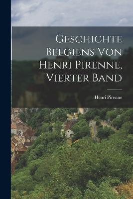 Geschichte Belgiens von Henri Pirenne, Vierter Band - Henri Pirenne - cover
