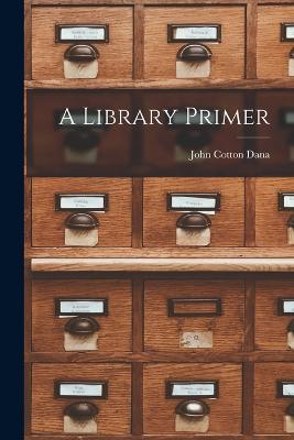 A Library Primer - John Cotton Dana - cover