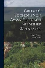 Gregor's Bischof's von Ayssa. Gesprach mit seiner Schwester.