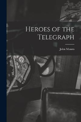 Heroes of the Telegraph - John Munro - cover