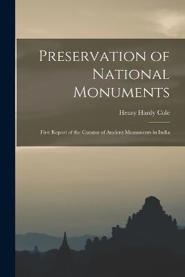 Preservation of National Monuments: First Report of the Curator of Ancient Monuments in India - Henry Hardy Cole - cover