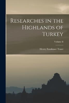 Researches in the Highlands of Turkey; Volume II - Henry Fanshawe Tozer - cover