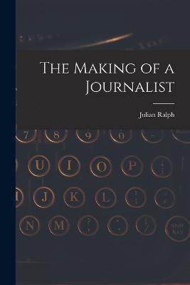 The Making of a Journalist - Julian Ralph - cover