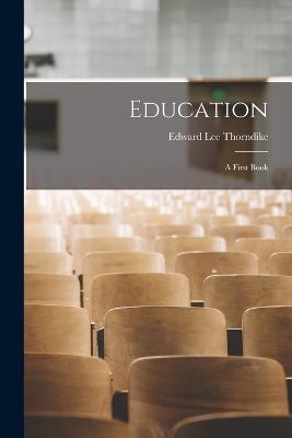 Education: A First Book - Edward Lee Thorndike - cover