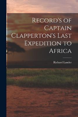 Record's of Captain Clapperton's Last Expedition to Africa - Richard Lander - cover