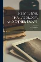 The Evil Eye, Thanatology, and Other Essays - Roswell Park - cover