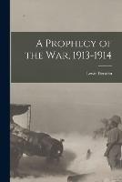 A Prophecy of the War, 1913-1914 - Lewis Einstein - cover