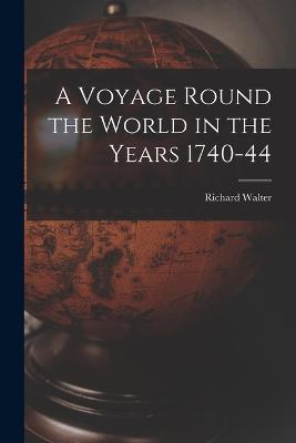 A Voyage Round the World in the Years 1740-44 - Walter Richard - cover
