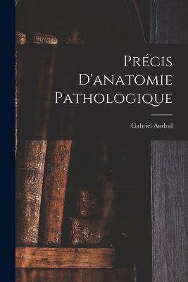 Precis D'anatomie Pathologique - Gabriel Andral - cover