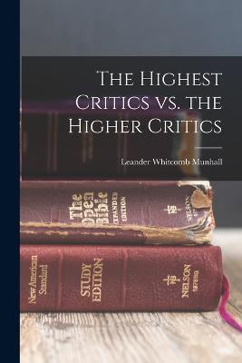 The Highest Critics vs. the Higher Critics - Leander Whitcomb Munhall - cover