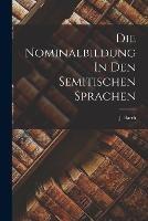 Die Nominalbildung In Den Semitischen Sprachen - J Barth - cover