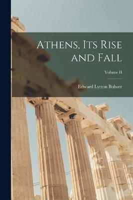 Athens, Its Rise and Fall; Volume II - Edward Lytton Bulwer - cover